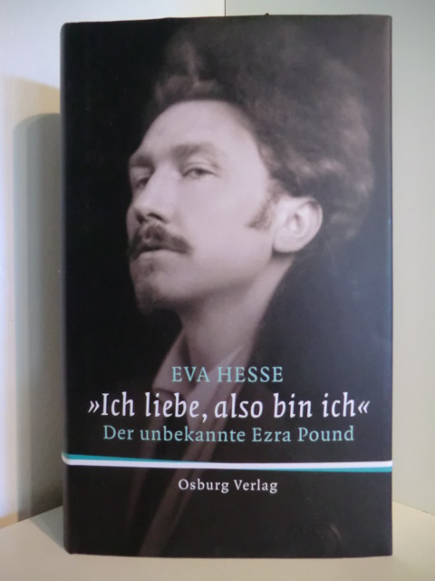 Hesse, Eva  Ich liebe, also bin ich. Der unbekannte Ezra Pound 