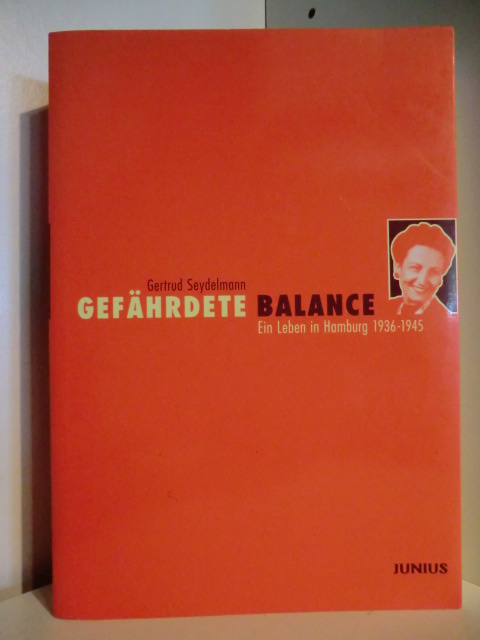 Seydelmann, Gertrud  Gefährdete Balance. Ein Leben in Hamburg 1936 - 1945 