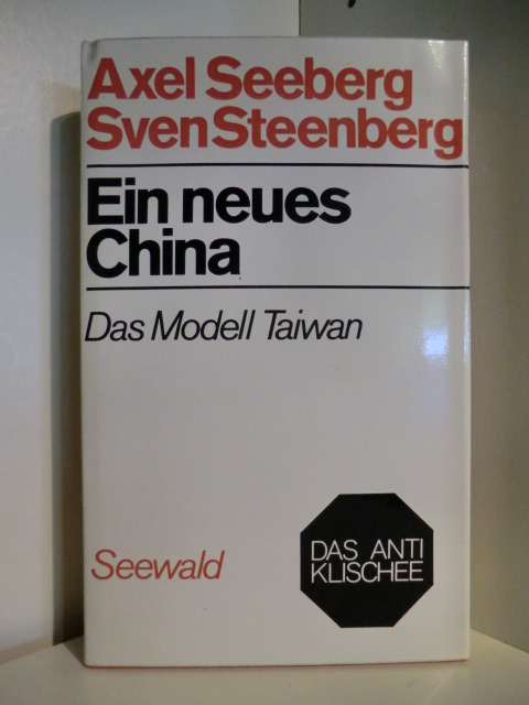 Axerl Seeberg und Sven Steenberg  Ein neues China. Das Modell Taiwan. Das Antiklischee 