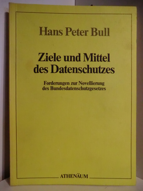 Bull, Hans Peter  Ziele und Mittel des Datenschutzes. Forderungen zur Novellierung des Bundesdatenschutzgesetzes 