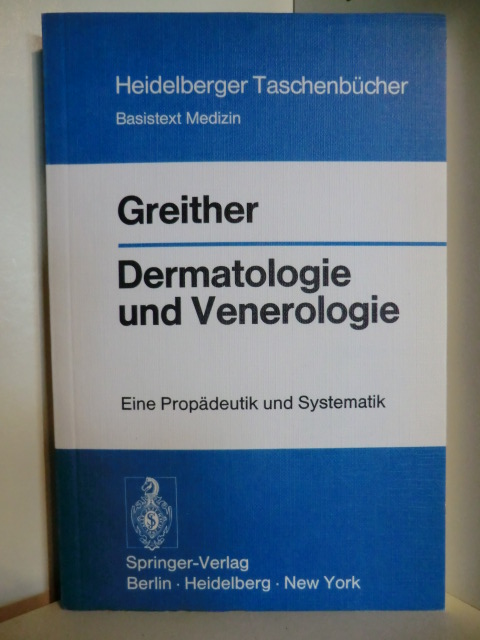 Greither, Aloys  Dermatologie und Venerologie. Eine Propädeutik und Systematik 