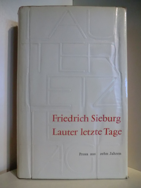 Sieburg, Friedrich  Lauter letzte Tage. Prosa aus zehn Jahren 