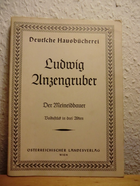 Anzengruber, Ludwig:  Der Meineidbauer. Volksstück mit Gesang in drei Akten 