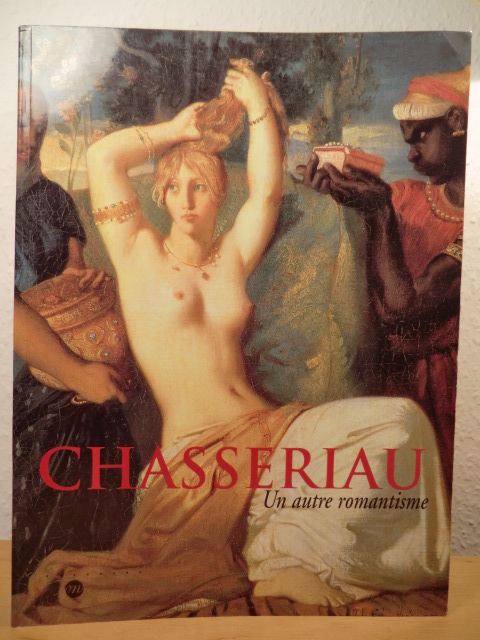 Guegan, Stephane / Pomarede, Vincent / Prat, Louis-Antoine:  Chasseriau. Un autre romantisme 