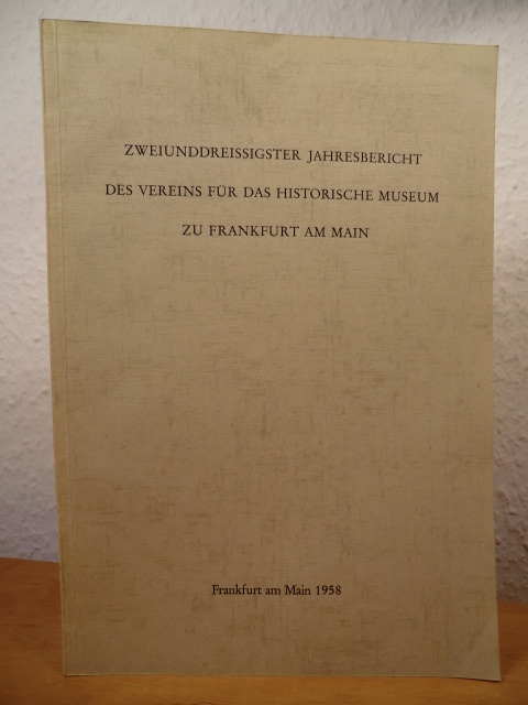 Vorwort von Dr. Carlo Berg  Zweiunddreissigster (32.) Jahresbericht des Vereins für das Historische Museum zu Frankfurt am Main 