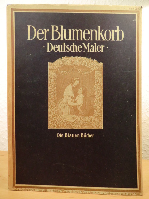 Ohne Autorschaft  Der Blumenkorb. Deutsche Maler 1800 bis 1870 - Die Blauen Bücher 