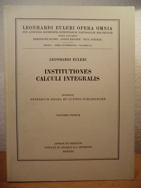 Euleri, Leonhardi (Leonhard Euler):  Institutiones Calculi Integralis. Volumen primum - Opera Omnia, Series I, Opera Mathematica, Volumen XI 