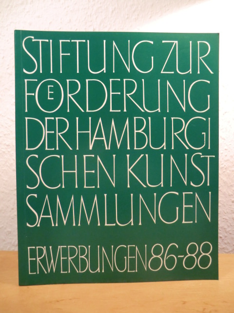 Vorwort von Axel von Saldern  Stiftung zur Förderung der Hamburgischen Kunstsammlungen. Erwerbungen 1986 - 1988 