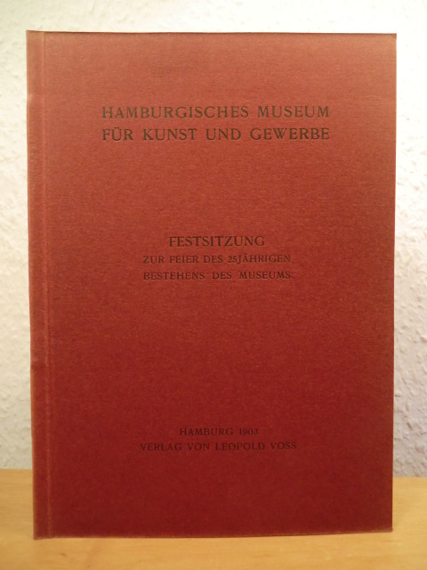 Hamburgisches Museum für Kunst und Gewerbe  Festsitzung zur Feier des 25jährigen Bestehens des Museums 