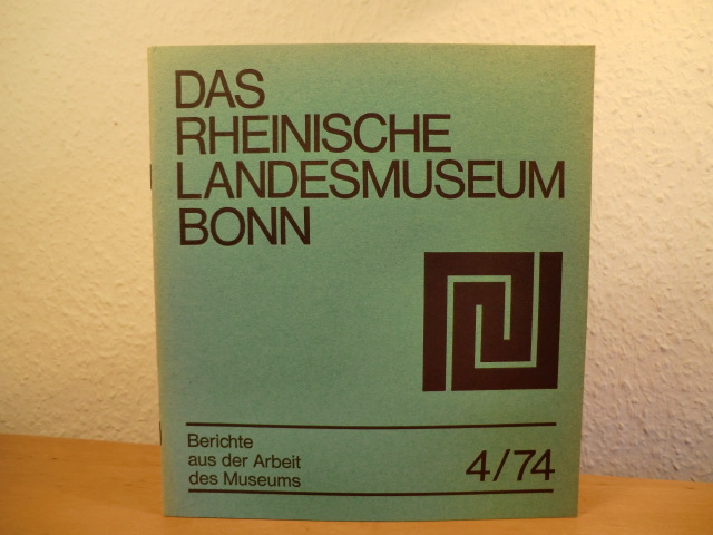 Redaktion: Werner Hilgers, Hans-Eckart Joachim  Das Rheinische Landesmuseum Bonn. Berichte aus der Arbeit des Museum - Ausgabe 4 / 1974 