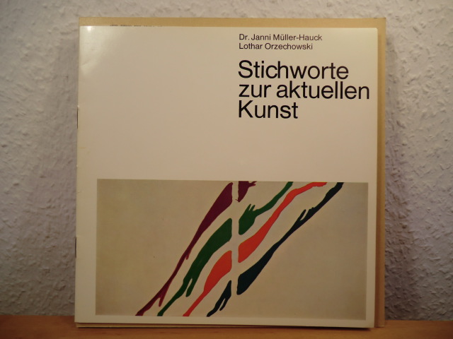 Müller-Hauck, Dr. Janni / Orzechowski, Lothar  Stichworte zur aktuellen Kunst 