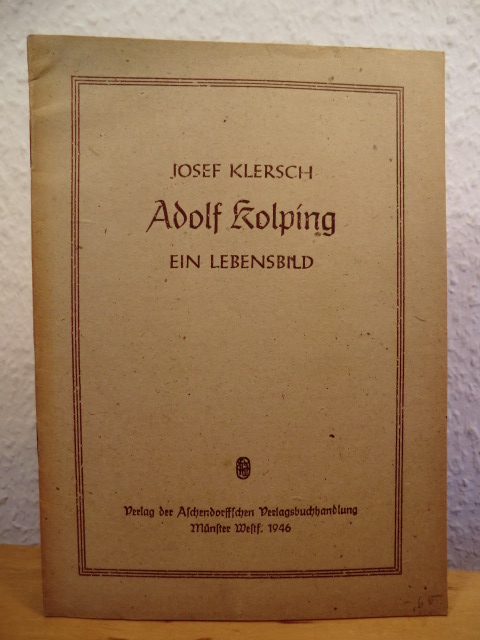 Klersch, Josef  Adolf Kolping. Ein Lebensbild 