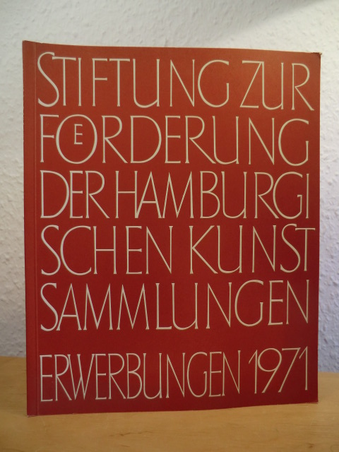 Schriftleitung: Gisela Westendorff  Stiftung zur Förderung der Hamburgischen Kunstsammlungen. Erwerbungen 1971 