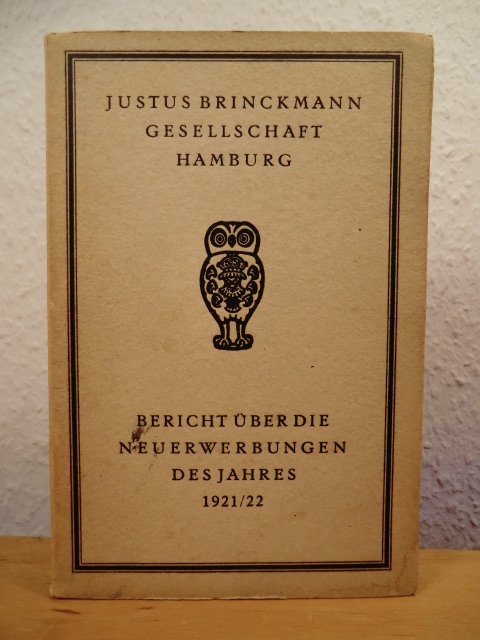 Sauerlandt, Max:  Justus Brinckmann-Gesellschaft Hamburg. Bericht über die Neuerwerbungen des Jahres 1921/1922 