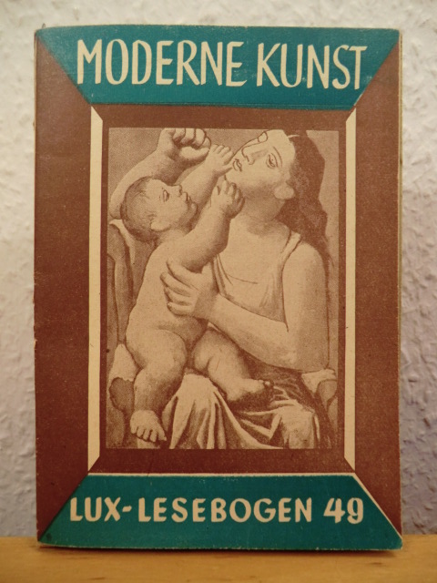 Dittmar, Heinrich  Moderne Kunst. Lux-Lesebogen 49 