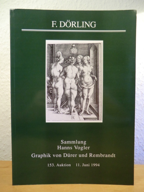 Auktionshaus F. Dörling - Katalogbearbeitung: Ursula Brommauer:  Sammlung Hanns Vogler: Graphik von Dürer bis Rembrandt. 153. Auktion am 11. Juni 1994 