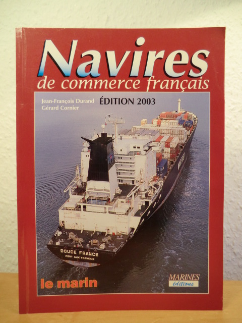 Durand, Jean-Francois / Cornier, Gerard:  Les navires de commerce francais. Edition 2003 