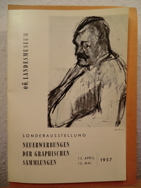 Oberösterreichisches Landesmusem  Sonderausstellung Neuerwerbungen der graphischen Sammlung, 13. April - 12. Mai 1957 