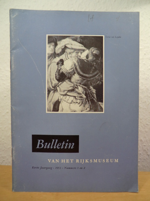 Rijksmuseum Amsterdam. Redactie: K. G. Boon, Dr. A. van Schendel en Th. H. Lunsingh Scheurleer  Bulletin van het Rijksmuseum. Eerste Jaargang - 1953 - Nummers 1 en 2 