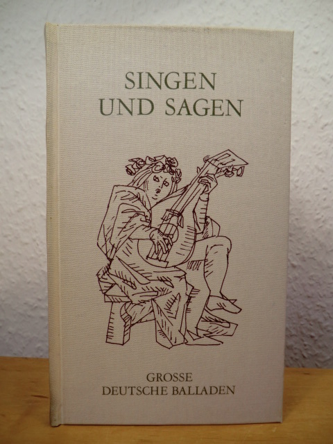 Zusammengestellt für die Freunde und Mitglieder des Deutschen Bücherbundes  Singen und Sagen. Grosse deutsche Balladen 