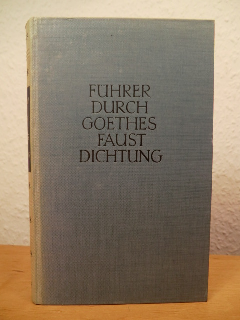 Buchwald, Reinhard  Führer durch Goethes Faustdichtung. Erklärung des Werkes und Geschichte seiner Entstehung 