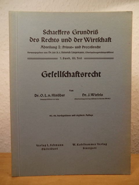 Hinüber, Dr. O. L. von / Wiefels, Dr. J. - herausgegeben von Dr. jur. h.c. Heinrich Lingemann  Gesellschaftsrecht. Schaeffers Grundriß des Rechts und der Wirtschaft, Abteilung I: Privat- und Prozeßrecht, 7. Band, III. Teil 