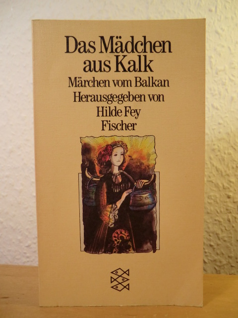 Fey, Hilde (Hrsg.)  Das Mädchen aus Kalk. Märchen vom Balkan 