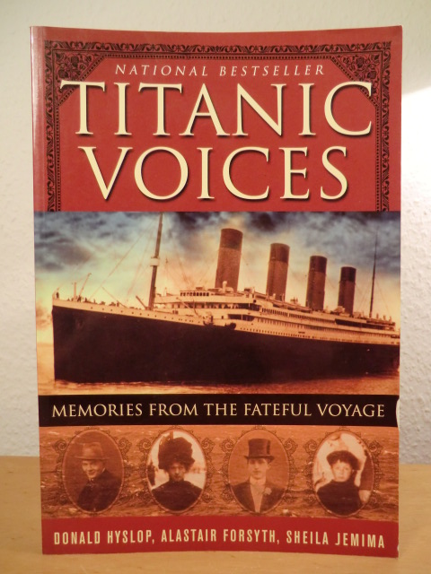 Hyslop, Donald / Forsyth, Alastair / Jemima, Sheila:  Titanic Voices. Memories from the fateful Voyage 