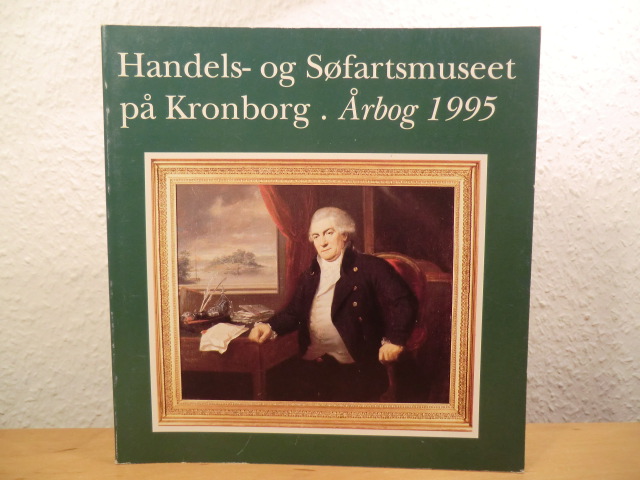 Jeppesen, Hans / Poulsen, Hanne / Lauring, Kåre / Blom, Bert (Redaktion)  Handels- og Søfartsmuseet på Kronborg. Årbog 1995 (Aarbog) 