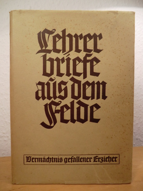 Führen, Franz (Hrsg.)  Lehrerbriefe aus dem Felde. Vermächtnis gefallener Erzieher 