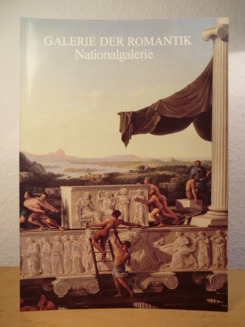 Krieger, Peter / Ostländer, Elke (Katalogredaktion):  Galerie der Romantik. Nationalgalerie Staatliche Museen Preußischer Kulturbesitz Berlin 