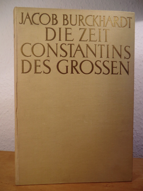 Burckhardt, Jacob:  Die Zeit Constantins des Grossen 