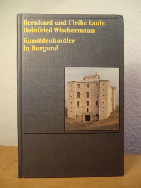 Laule, Bernhard und Ulrike / Wischermann, Heinfried:  Kunstdenkmäler in Burgund 