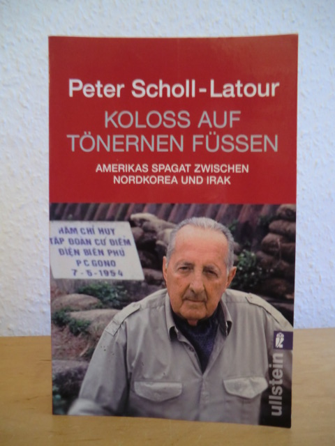 Scholl-Latour, Peter  Koloß auf tönernen Füßen. Amerikas Spagat zwischen Nordkorea und Irak 