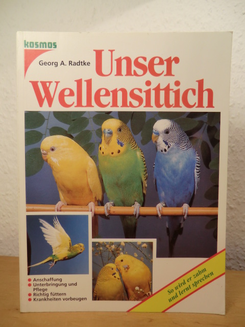 Radtke, Georg A.:  Unser Wellensittich. Anschaffung, Unterbringung und Pflege, richtig füttern, Krankheiten vorbeugen. 