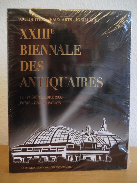 Le Syndicat National des Antiquaires:  XXIIIe Biennale des Antiquaires. Grand Palais, Paris, 15 - 24 Septembre 2006. Antiquités, Beaux Arts, Joaillerie 