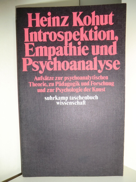 Kohut, Heinz:  Introspektion, Empathie und Psychoanalyse. Aufsätze zur psychoanalytischen Theorie, zu Pädagogik und Forschung und zur Psychologie der Kunst 