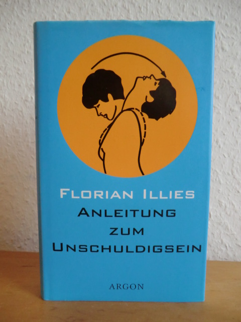 Illies, Florian:  Anleitung zum Unschuldigsein. Das Übungsbuch für ein schlechtes Gewissen 