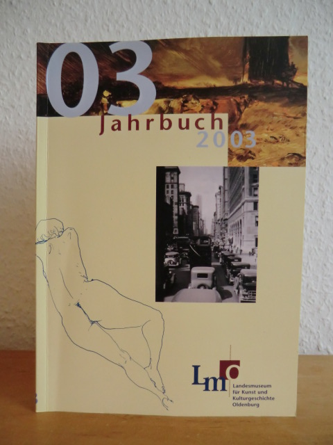 Reinbold, Dr. Michael und Dr. Bernd Küster (Redaktion):  Jahrbuch des Landesmuseums Oldenburg 2003 