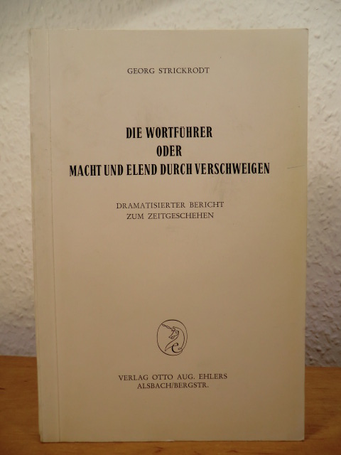 Strickrodt, Georg:  Die Wortführer oder Macht und Elend durch Verschweigen. Dramatisierter Bericht zum Zeitgeschehen 