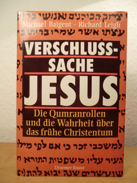 Baigent, Michael und Richard Leigh:  Verschlusssache Jesus. Die Qumranrollen und die Wahrheit über das frühe Christentum 