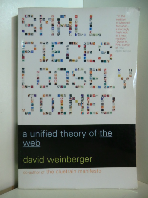 Weinberger, David:  Small Pieces loosely joined. A unified Theory of the Web 