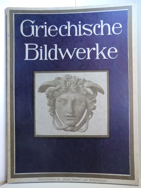 Mit einem Vorwort vom Verleger:  Griechische Bildwerke. Die Blauen Bücher 