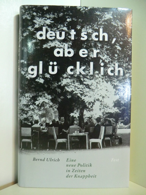 Ulrich, Bernd:  Deutsch, aber glücklich. Eine neue Politik in Zeiten der Knappheit 