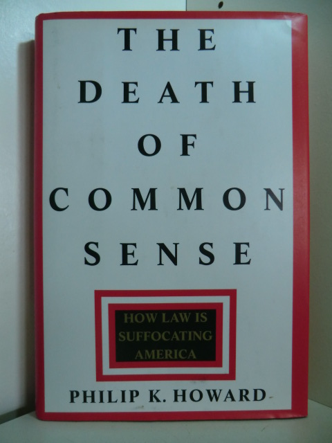 Howard, Phillip K.:  Death of Common Sense. How Law is suffocating America 