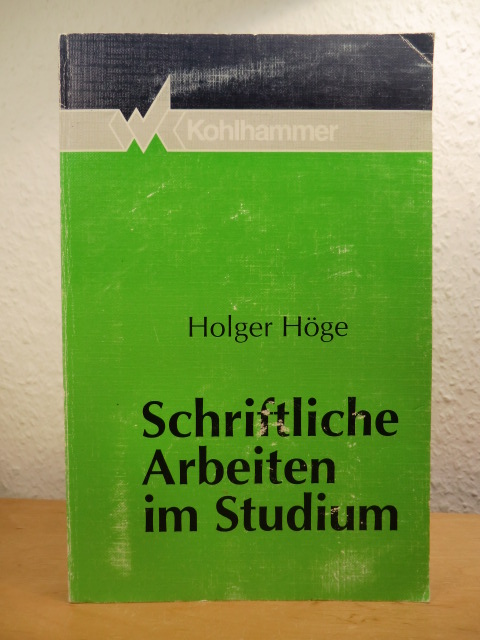 Höge, Holger:  Schriftliche Arbeiten im Studium. Ein Leitfaden zur Abfassung wissenschaftlicher Texte für Psychologen und Sozialwissenschaftler 