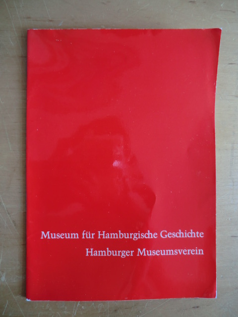 Mit einem Vorwort von Direktor Prof. Dr. Walter Hävernick:  Museum für Hamburgische Geschichte, Hamburger Museumsverein 