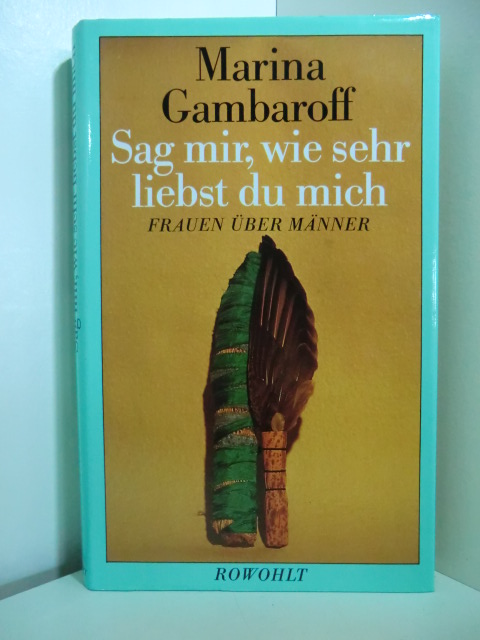 Gambaroff, Marina:  Sag mir, wie sehr liebst du mich. Frauen über Männer 