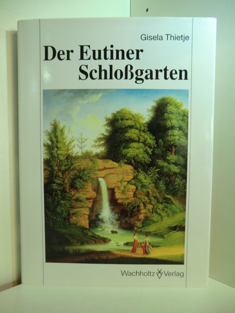 Thietje, Gisela:  Der Eutiner Schlossgarten. Gestalt, Geschichte und Bedeutung im Wandel der Jahrhunderte 
