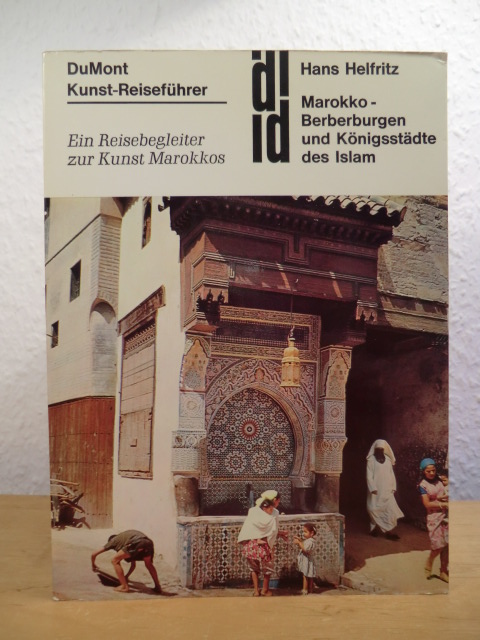 Helfritz, Hans:  DuMont Kunst-Reiseführer. Berberburgen und Königsstädte des Islam. Ein Reisebegleiter zur Kunst Marokkos 